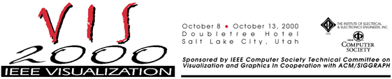 IEEE
Visualization 2000 - Oct. 8-13, 2000 - Salt Lake City, Utah